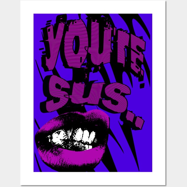 Youre Sus! Wall Art by Liesl Weppen